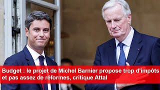 Le projet de Michel Barnier propose «trop dimpôts» et «pas assez de réformes» critique Attal [upl. by Ajani461]