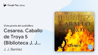 Cesarea Caballo de Troya 5 Biblioteca J J… de J J Benítez · Vista previa del audiolibro [upl. by Mert]