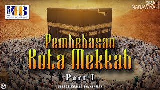 Sirah Nabawiyah 21  Pembebasan Kota Makkah Part 1  Khalid Basalamah [upl. by Yanahs]