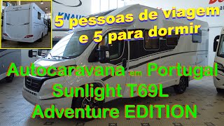 Autocaravana em Portugal Sunlight T69L  Adventure EDITION 5 pessoas de Viagem e 5 para Dormir [upl. by Aynam559]