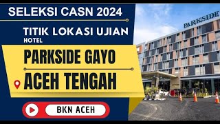 02112024  Seleksi Kompetensi Dasar SKD CPNS 2024 Titik Lokasi Parkside Aceh Tengah [upl. by Atteyek]