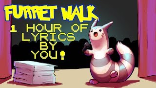 Furret Walk WITH LYRICS BY YOU The Musical  1 Hour Loop [upl. by Aikrahs]