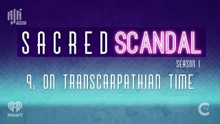 On Transcarpathian Time  Sacred Scandal Season 1 Episode 9  Ajá Podcasts [upl. by Teirrah]