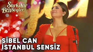 İstanbul Sensiz  SibelCan  Şarkılar Bizi Söyler  Performans [upl. by Lrat]