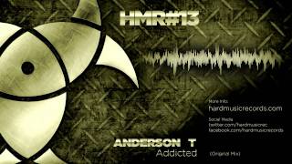 Anderson T  Addicted Original Mix  HMR013  Hard Music Records [upl. by Sharyl715]