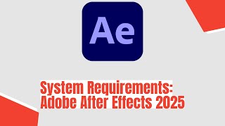 Adobe After Effects 2025 System Requirements [upl. by Prisilla519]