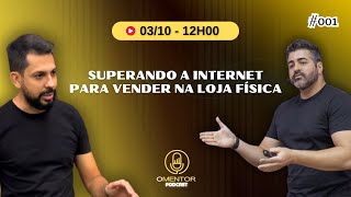 001 Superando a internet para vender na loja física  O Mentor Podcast [upl. by Keligot3]