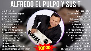 A l f r e d o E l P u l p o Y S u s T e c l a d o s MIX Sus Mejores Éxitos  Top Latin Music [upl. by Chung]