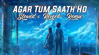 Agar Tum Saath Ho REMIX SlowedReverb  Tamasha  Ranbir amp Deepika  Arijit Singh  RMS [upl. by Talley511]