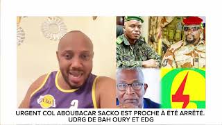 URGENT COL ABOUBACAR SACKO EST PROCHE À ÉTÉ ARRÊTÉ UDRG DE BAH OURY ET EDG [upl. by Christie]