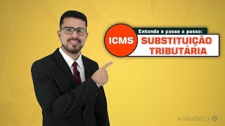 Entenda Sobre o ICMSSUBSTITUIÇÃO TRIBUTÁRIA Vídeo 12 Principais conceitos aplicáveis [upl. by Olivia]