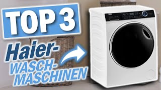 Die besten HAIER WASCHMASCHINEN 2023  Top 3 Haier Waschmaschinen Test [upl. by Carroll884]