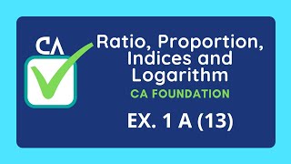 Ratio Proportion Indices and Logarithm  CA Foundation  Ex 1 A 13 [upl. by Leidba180]