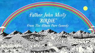 Father John Misty  Birdie [upl. by Acsirp41]