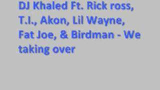 DJ Khaled Ft Rick Ross T I  Akon  Lil Wayne  Fat Joe and Birdman  We takin over Lyrics [upl. by Risteau]