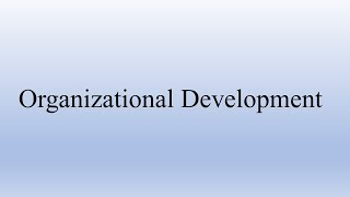 Organizational Development  Organizational Behaviour [upl. by Clarke]