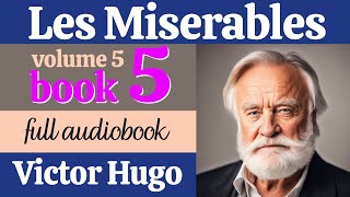 Les Misérables by Victor Hugo  Volume 5 Book 5  English Full Audiobook  Classic Literature [upl. by Vevina]