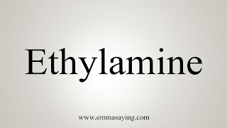 How To Say Ethylamine [upl. by Acker]