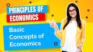 PRINCIPLES OF ECONOMICS BASIC CONCEPTS OF ECONOMICS [upl. by Adnohr]