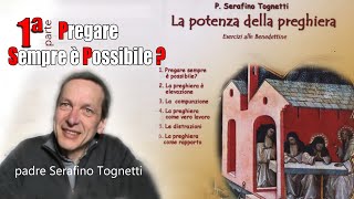 Padre Serafino Tognetti  1° Pregare sempre e possibile  La Potenza della Preghiera [upl. by Fidelia]