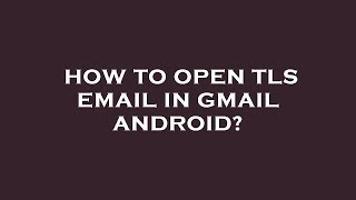 How to open tls email in gmail android [upl. by Barker214]