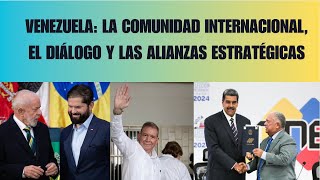 VENEZUELA COMUNIDAD INTERNACIONAL DIÁLOGO Y ALIANZAS ESTRATÉGICAS [upl. by Anrehs]