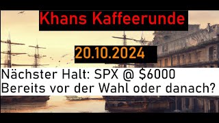 Nächster Halt SPX  6000  Bereits vor der Wahl oder danach Khans Kaffeerunde vom 20102024 [upl. by Anilec616]