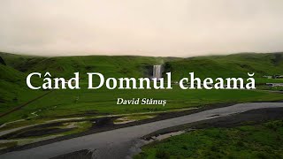 David Stănuș  Când Domnul cheamă [upl. by Anawak]