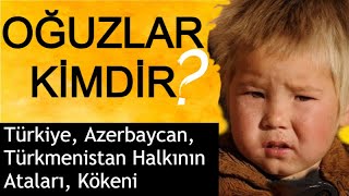 OĞUZLAR KİMDİR  Türkiye Azerbaycan Türkmenlerin Ortak Atası [upl. by Srednas]