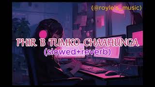 PHIR B TUM KO CHAAHUNGA slowed  reverb  half girlfriend  mind relaxing [upl. by Sada]