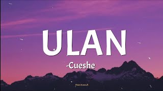 ULAN  Cueshe lyrics🎵 [upl. by Nekcerb]