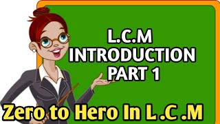 Lcm Introduction part 1  zero to hero in LCM Ms Classes Munna sir chapra [upl. by Ettennod]