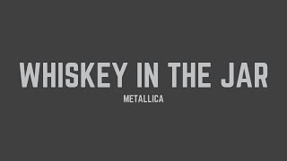 Metallica  Whiskey In The Jar Lyrics [upl. by Howland]