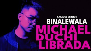 BINALEWALA  MICHAEL DUCHI LIBRADA Karaoke Version [upl. by Jarib]