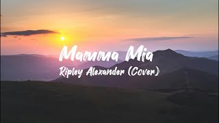 Ripley Alexander Mamma Mia Lyrics [upl. by Schell]