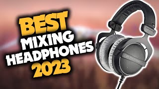 Best Headphones For Mixing in 2023 Top 5 Picks For Music Producers amp Editors [upl. by Thomas]