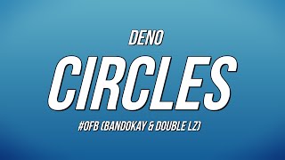 Deno  Circles ft OFB Bandokay amp Double Lz Lyrics [upl. by Aihsilef886]