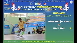 Hàm Thuận Nam Hàm Tân  Vòng Loại Thiếu niên  BTV Cúp 2023 [upl. by Feodora112]