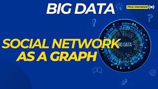 Social Network as a Graph in Big Data  True Engineer [upl. by Ahsac459]