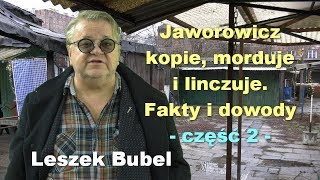 Jaworowicz kopie morduje i linczuje Fakty i dowody część 2  Leszek Bubel [upl. by Aihsemat320]