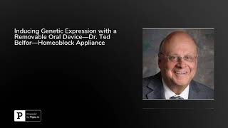 Inducing Genetic Expression with a Removable Oral Device—Dr Ted Belfor—Homeoblock Appliance [upl. by Artemisia143]