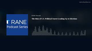 RANE Podcast The Risk of US Political Unrest Leading Up to Elections [upl. by Yauqaj]