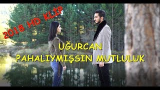 UĞURCAN  PAHALIYMIŞSIN MUTLULUK [upl. by Anahoj]