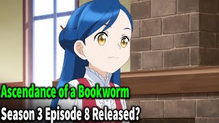 Ascendance of a Bookworm Season 3 Episode 8 Release Date [upl. by Sacha848]