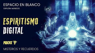 Espiritismo digital  Espacio en Blanco podcast [upl. by Aztin]