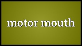 Motor mouth Meaning [upl. by Gimpel]