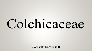 How To Say Colchicaceae [upl. by Adal270]