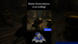 Skyrim Serana undresses at our wedding [upl. by Anerom413]