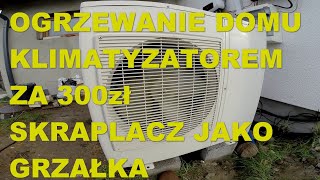 Ogrzewanie domu starym klimatyzatorem po taniości skraplacz zatopiony w mauzerze [upl. by Ynaffital]