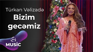 Türkan Vəlizadə  Bizim gecəmiz [upl. by Brandise]